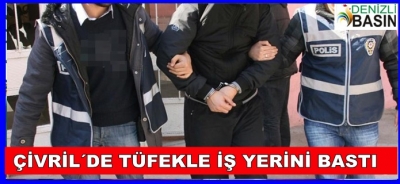 ÇİVR,L´DE TÜFEKLE İŞ YERİNİ BASTI