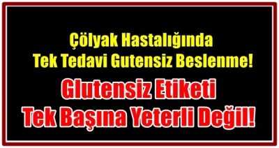 Çölyak hastalığında tek tedavi glutensiz beslenme!