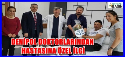  DENİPOL DOKTORLARINDAN  HASTASINA ÖZEL İLGİ
