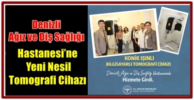 Denizli Ağız ve Diş Sağlığı Hastanesi’ne Yeni Nesil Tomografi Cihazı