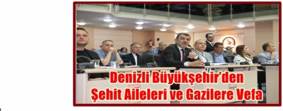Denizli Büyükşehir’den Şehit Aileleri ve Gazilere Vefa