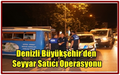 Denizli Büyükşehir’den Seyyar Satıcı Operasyonu