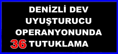 DENİZLİ´ DE DEV OPERASYON