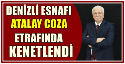Denizli Esnafı Atalay Coza Etrafında Kenetlendi!