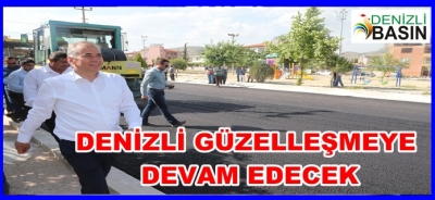 DENİZLİ GÜZELLEŞMEYE DEVAM EDECEK