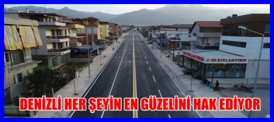 Denizli Her Şeyin en Güzelini Hak Ediyor