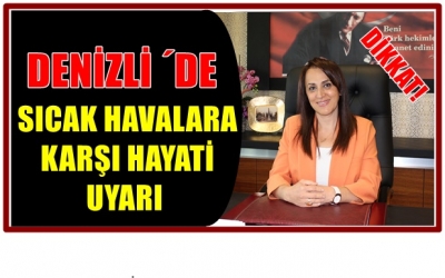 DENİZLİ´DE SICAK HAVALARA KARŞI HAYATİ UYARI