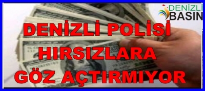 DENİZLİ POLİSİ HIRSIZLARA GÖZ AÇTIRMIYOR