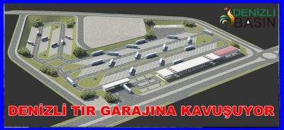 DENİZLİ TIR GARAJINA KAVUŞUYOR
