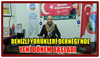 DENİZLİ YÖRÜKLERİ DERNEĞİ’NDE YENİ DÖNEM BAŞLADI