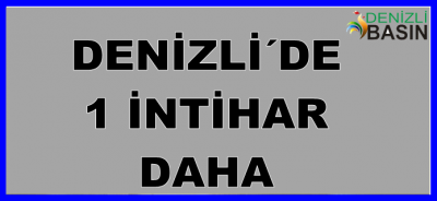 DENİZLİ´DE 1 İNTAHİR DAHA