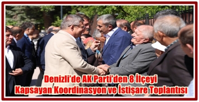Denizli’de AK Parti’den 8 İlçeyi Kapsayan Koordinasyon ve İstişare Toplantısı 