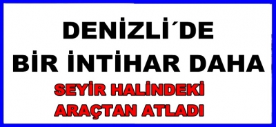 DENİZLİ´DE BİR İNTİHAR DAHA
