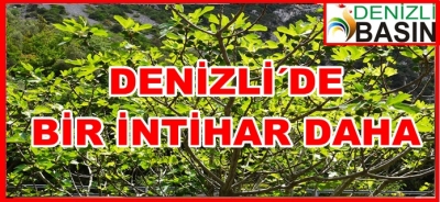DENİZLİ´DE BİR İNTİHAR DAHA