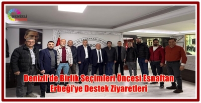 Denizli’de Birlik Seçimleri Öncesi Esnaftan Erbeği’ye Destek Ziyaretleri