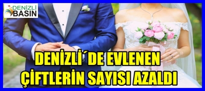 DENİZLİ´DE EVLENEN ÇİFT LERİN SAYISI AZALDI