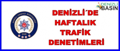 DENİZLİ´DE HAFTALIK TRAFİK DENETİMLERİ