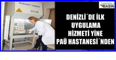 DENİZLİ’DE İLK UYGULAMA HİZMETİ YİNE PAÜ HASTANESİ’NDEN