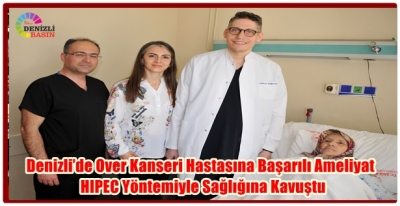 Denizli’de Over Kanseri Hastasına Başarılı Ameliyat: HIPEC Yöntemiyle Sağlığına Kavuştu