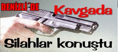 DENİZLİ´DE SİLAHLAR KONUŞTU