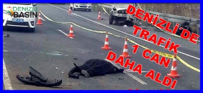 DENİZLİ´DE TRAFIK BİR CAN DAHA ALDI