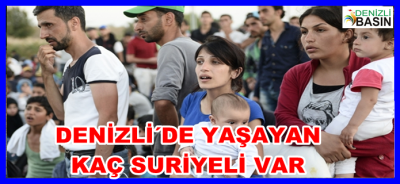 DENİZLİ´DE YAŞAYAN KAÇ SURİYELİ VAR?