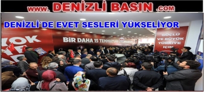 DENİZLİLİLERİN EVET SESLERİ YÜKSELİYOR