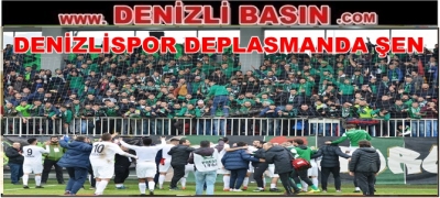 DENİZLİSPOR DEPLASMANDA ŞEN