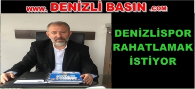 DENİZLİSPOR RAHATLAMAK İSTİYOR