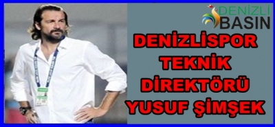 DENİZLİSPOR TEKNİK DİREK TÖRRÜ YUSUF ŞİMŞEK