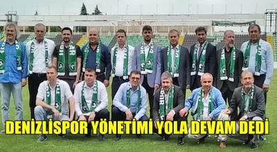 DENİZLİSPOR YÖNETİMİ YOLA DEVAM DEDİ