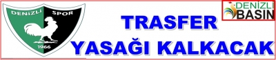 DENİZLİSPOR´DA TRANSFER YASAĞI KALKACAK