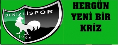 DENİZLİSPOR'DA YENİ BİR KRİZ