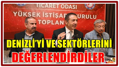 DENİZLİ’Yİ VE SEKTÖRLERİNİ DEĞERLENDİRDİLER