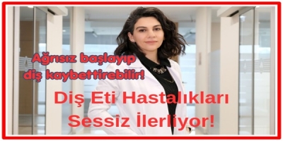 Diş Eti Hastalıkları Sessiz İlerliyor!