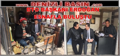 DTO BAŞKANI ERDOĞAN ESNAFLA BULUŞTU