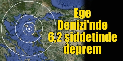 Ege 6,2 Büyüklüğünde Depremle Sarsıldı