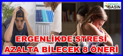 ERGENLİKTE STRESİ AZALTABİLECEK 8 ETKİLİ ÖNERİ