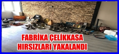 FABRİKA ÇELİK KASA  HIRSIZLARI YAKALANDI