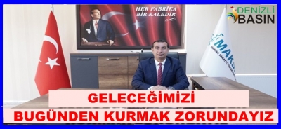 GELECEĞİMİZİ BUGÜNDEN KURMAK ZORUNDAYIZ