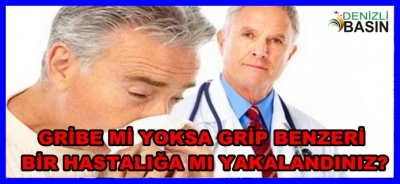 Gribe Mi Yoksa Grip Benzeri bir Hastalığa Mı Yakalandınız?