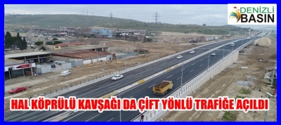  Hal Köprülü Kavşağı da Çift Yönlü Trafiğe Açıldı