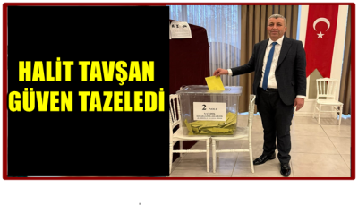 HALİT TAVŞAN GÜVEN TAZELEDİ
