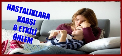 HASTALIKLARA KARŞI 8 ETKİLİ ÖNLEM