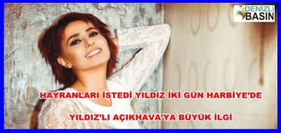 HAYRANLARI İSTEDİ YILDIZ İKİ GÜN HARBİYE’DE  YILDIZ’LI AÇIKHAVA’YA BÜYÜK İLGİ