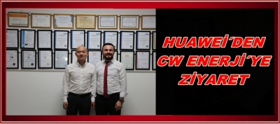 HUAWEİ’DEN CW ENERJİ’YE ZİYARET