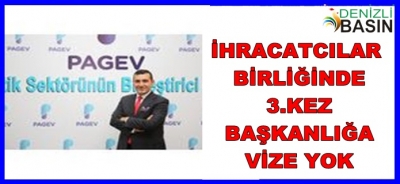 İHRACATÇI BİRLİKLERİNDE 3. KEZ BAŞKANLIĞA VİZE YOK