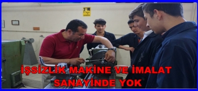 İŞSİZLİK MAKİNE VE İMALAT SANAYİNDE YOK