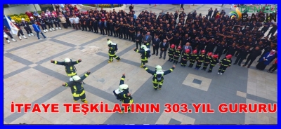 İtfaiye Teşkilatının 303 Yıl Gururu