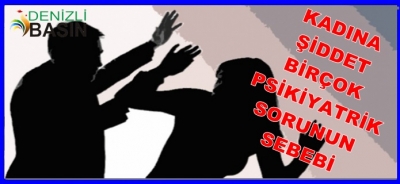 KADINA ŞİDDET BİRÇOK PSİKİYATRİK SORUNUN SEBEBİ